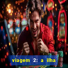 viagem 2: a ilha misteriosa filme completo dublado superflix